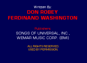 W ritcen By

SONGS OF UNIVERSAL, INC,
WEMAR MUSIC CORP EBMIJ

ALL RIGHTS RESERVED
USED BY PERMISSION