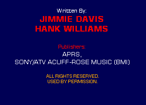Written By

APRS,
SDNYlATV ACUFF-RDSE MUSIC EBMIJ

ALL RIGHTS RESERVED
USED BY PERMISSION