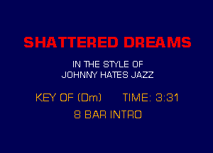 IN THE STYLE 0F
JOHNNY HATES JAZZ

KEY OF EDmJ TIME 3181
8 BAR INTRO