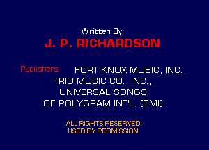 W ritten Bv

FORT KNOX MUSIC, INC,

TRIO MUSIC CD , INC,
UNIVERSAL SONGS
OF PULYGFIAM INT'L EBMI)

ALL RIGHTS RESERVED
USED BY PERMISSDN
