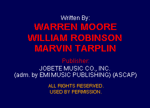 Written By

JOBETE MUSIC CO , INC
(adm by EMIMUSIC PUBLISHING) (ASCAP)

ALL RIGHTS RESERVED
USED BY PENNSSION