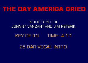 IN THE STYLE 0F
JOHNNY VANZANT AND JIM PETERIK

KEY OF (DJ TlMEi 419

28 BAR VOCAL INTRO