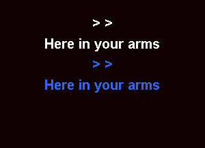 ?'

Here in your arms