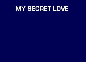 MY SECRET LOVE