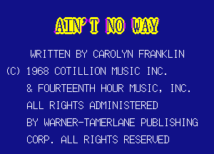 WEWW

WRITTEN BY CQROLYN FRQNKLIN
(C) 1988 COTILLION MUSIC INC.

FOURTEENTH HOUR MUSIC, INC.

QLL RIGHTS QDMINISTERED

BY NQRNER-TQMERLQNE PUBLISHING

CORP. QLL RIGHTS RESERUED