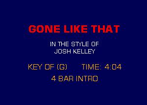 IN THE STYLE 0F
JOSH KELLEY

KEY OF (G) TIME 404
4 BAR INTRO