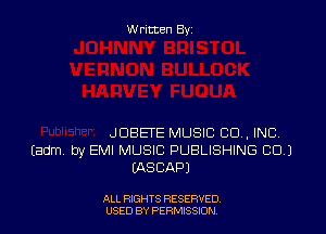 Written By

JDBETE MUSIC CO, INC.
(adm by EMI MUSIC PUBLISHING CU)
WSCAPJ

ALL RIGHTS RESERVED
USED BY PERMISSION
