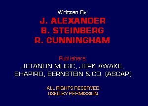 W ritten Byz

JEFANDN MUSIC, JERK AWAKE,
SHAPIRD, BERNSTEIN 8 CO. (ASCAPJ

ALL RIGHTS RESERVED.
USED BY PERMISSION