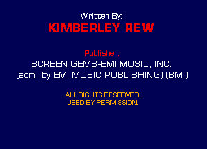Written Byi

SCREEN GEMS-EMI MUSIC, INC.
Eadm. by EMI MUSIC PUBLISHING) EBMIJ

ALL RIGHTS RESERVED.
USED BY PERMISSION.