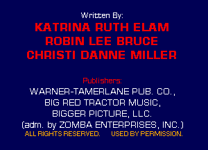 W ritten Byz

WARNEFl-TAMERLANE PUB, CU .
BIG RED TRACTOR MUSIC,
BIGGER PICTURE, LLC

(adm. by ZDMBA ENTERPRISES, INC 1
ALL RIGHTS RESERVED. USED BY PERMISSION