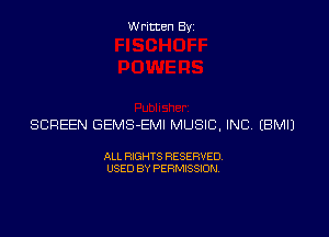 Written Byz

SCREEN GEMS-EMI MUSIC, INC (BMIJ

ALL RIGHTS RESERVED
USED BY PERMISSION