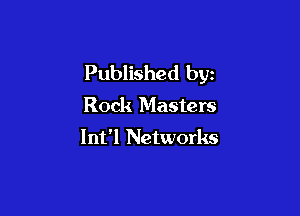 Published by
Rock Masters

Int'l Networks
