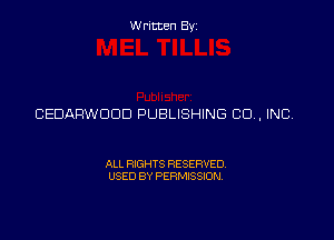 Written Byz

CEDARWOOD PUBLISHING CO. INC

ALL RIGHTS RESERVED.
USED BY PERMISSION