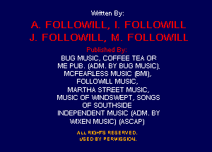 BUG MUSIC, COFFEE TEA OF
ME PUB (ADNL BY BUG MUSIC),
MCFEARLESS MUSIC (BMI),

FOLLOWLL MUSIC,
MARTHA STREET MUSIC,
MUSIC OF UWNDSWEPT SONGS
OF SCIUTHSIDE
INDEPENDENT MUSIC (ADM. BY
WXEN MUSIC) (ASCAP)

ALARM QESEWIO
LGEOIY 'ERUESM