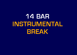 1 4 BAR
INSTRUMENTAL

BREAK