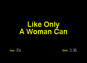 Like Only

A Woman Can