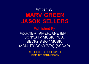Written Byz

WARNERTAMERLANE (BMI),
SONYIATV MUSIC PUB,

BECKY'S BOY MUSIC
(ADM. BY SONYIAW) (ASCAP)

ALL RIGHTS RESERVED
USED BY PERNJSSSON