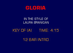 IN THE STYLE 0F
LAURA BRANIGAN

KEY OFEAJ TIME14I15

1'2 BAR INTRO