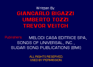 Written Byi

MELDDI CASA EDITRICE SPA,
SONGS OF UNIVERSAL, IND,
SUGAR SONG PUBLICATIONS EBMIJ

ALL RIGHTS RESERVED.
USED BY PERMISSION.