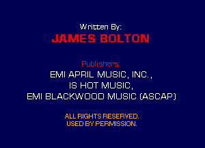 W ritten By

EMI APRIL MUSIC, INC,
IS HUT MUSIC,
EMI BLACKWCIDD MUSIC EASCAPJ

ALL RIGHTS RESERVED
USED BY PERMISSION