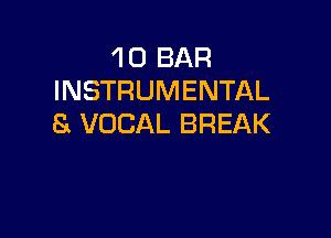 'l 0 BAR
INSTRUMENTAL

S VOCAL BREAK