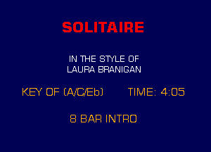 IN THE STYLE 0F
LAURA BRANIGAN

KEY OF (AleEbl TlMEi 405

8 BAR INTRO