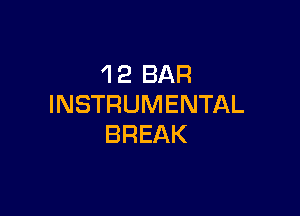 'l 2 BAR
INSTRUMENTAL

BREAK