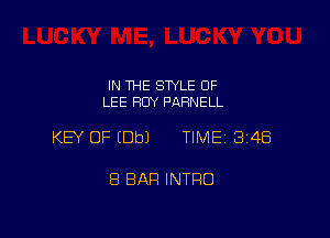 IN THE SWLE OF
LEE BUY PARNELL

KEY OF (Dbl TIME 348

8 BAR INTRO