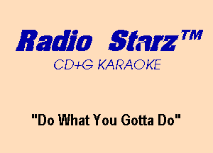 mm SEMZ 7'

DCvLG KARAOKE

Do What You Gotta Do