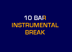 'l 0 BAR
INSTRUMENTAL

BREAK