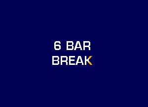 8 BAR
BREAK