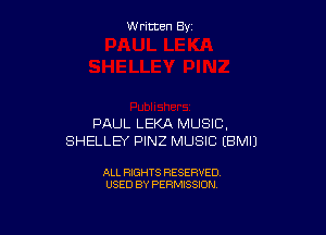 W ritcen By

PAUL LEKA MUSIC,
SHELLEY PINZ MUSIC EBMIJ

ALL RIGHTS RESERVED
USED BY PERMISSION