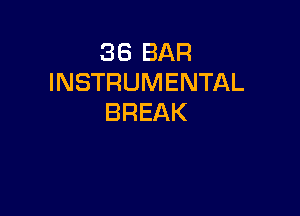 38 BAR
INSTRUMENTAL

BREAK