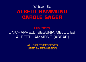 Written Byi

UNICHAPPELL, BEGUNIA MELDDIES,
ALBERT HAMMOND IASCAPJ

ALL RIGHTS RESERVED.
USED BY PERMISSION.