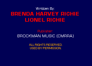Written By

BROCKMAN MUSIC ECMRRAJ

ALL RIGHTS RESERVED
USED BY PERMISSION