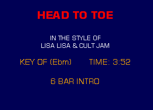 IN THE STYLE 0F
LISA LISA 8 CULT JAM

KEY OF lEbmJ TIME 352

8 BAH INTRO