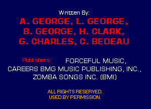 Written Byi

FDRGEFUL MUSIC,
CAREERS BMG MUSIC PUBLISHING, IND,
ZDMBA SONGS INC. EBMIJ

ALL RIGHTS RESERVED.
USED BY PERMISSION.