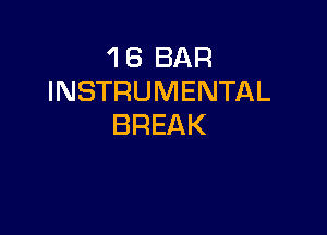 'l 8 BAR
INSTRUMENTAL

BREAK