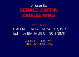 Written Byz

SCREEN GEMS - EMI MUSIC, INC
(adm by EMI MUSIC, INC.) (BMIJ

ALL RIGHTS RESERVED.
USED BY PERMISSION