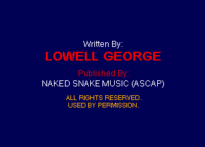 NAKED SNAKE MUSIC (ASCAP)

ALL RIGHTS RESERVED
USED BY PERMISSION