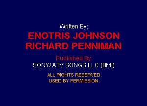 Written By

SONYIATV SONGS LLC (BMI)

ALL RIGHTS RESERVED
USED BY PERMISSION