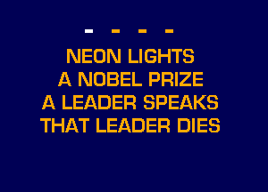 NEON LIGHTS
A NOBEL PRIZE
A LEADER SPEAKS
THAT LEADER DIES
