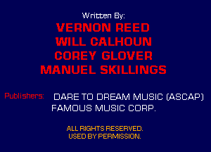 W ritcen By

DARE TO DREAM MUSIC MSCAPJ
FAMOUS MUSIC CORP

ALL RIGHTS RESERVED
USED BY PERN'JSSKJN