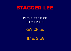 IN THE STYLE 0F
LLOYD PRICE

KEY OF EEJ

TIME 2138