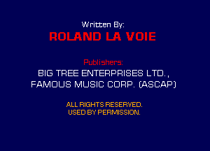 W ritten Byz

BIG TREE ENTERPRISES LTD,
FAMOUS MUSIC CORP. (ASCAPJ

ALL RIGHTS RESERVED.
USED BY PERMISSION