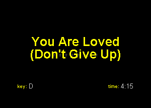You Are Loved

(Domiteive Up)

'18le timei 4715