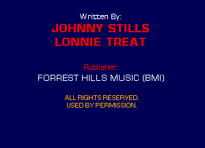 W ritcen By

FORREST HILLS MUSIC (BMIJ

ALL RIGHTS RESERVED
USED BY PERMISSION