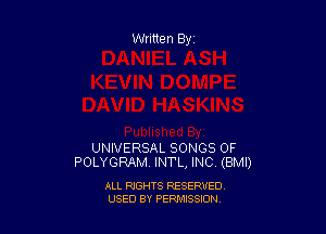 Written By

UNIVERSAL SONGS OF
POLYGRAM INTL, INC (BMI)

ALL RIGHTS RESERVED
USED BY PEPMISSJON