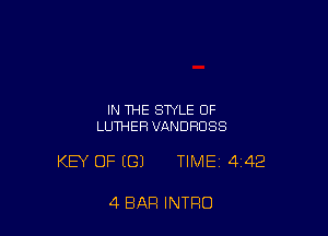 IN THE STYLE OF
LUTHER VANDRUSS

KEY OF (E31 TIME 442

4 BAR INTRO