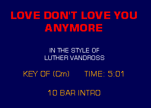 IN THE STYLE OF
LUTHER VANDRUSS

KEY OF (Cm) TIME 501

10 BAR INTRO